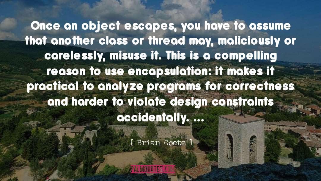 Brian Goetz Quotes: Once an object escapes, you