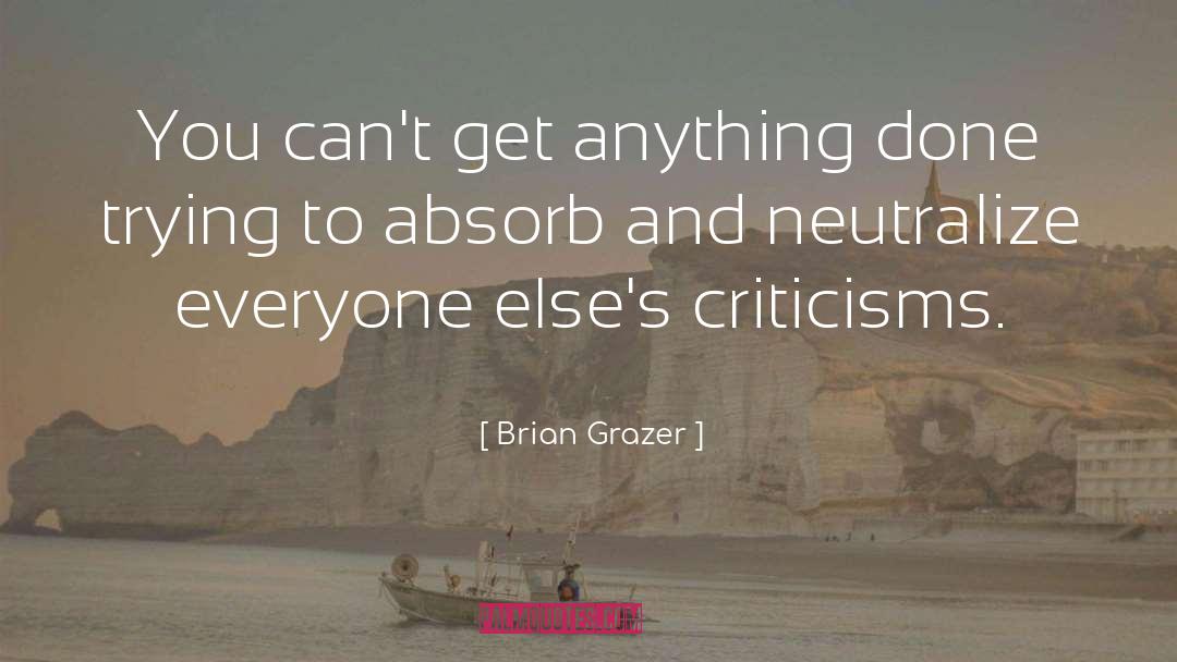 Brian Grazer Quotes: You can't get anything done