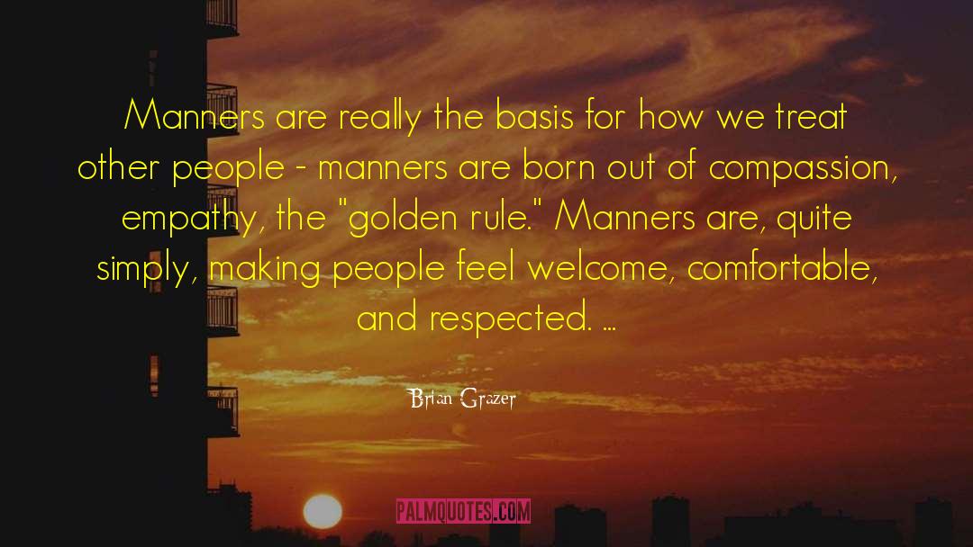 Brian Grazer Quotes: Manners are really the basis