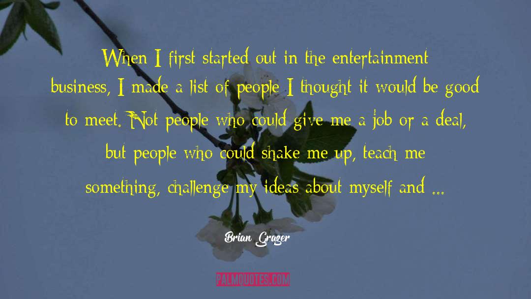 Brian Grazer Quotes: When I first started out