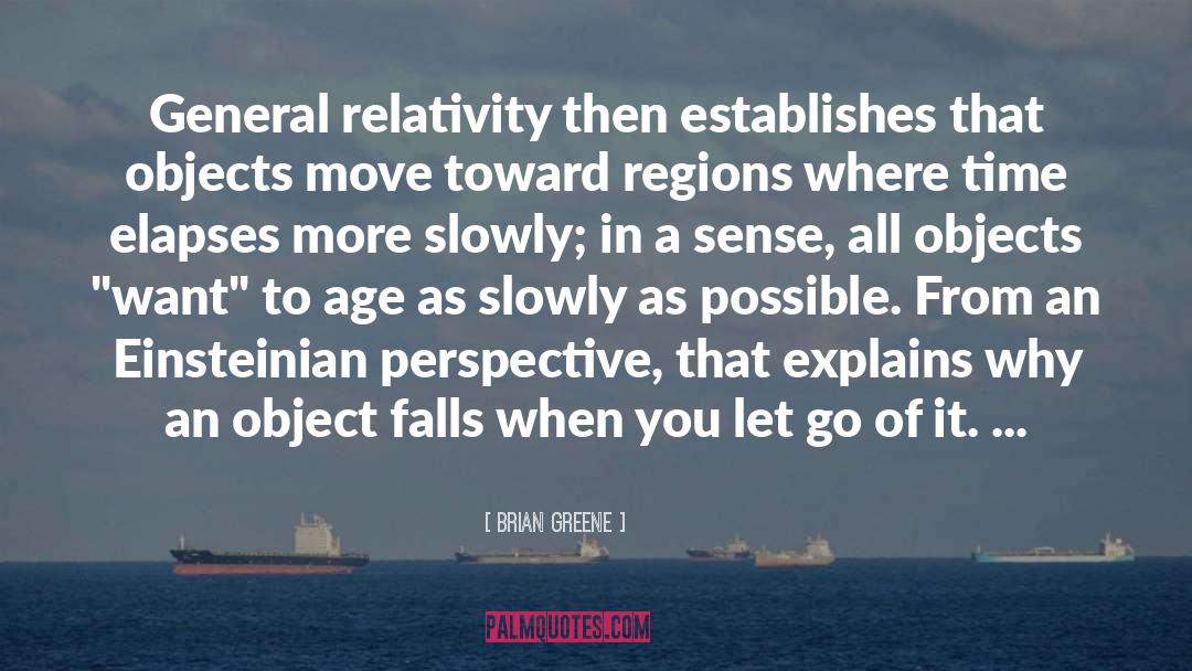 Brian Greene Quotes: General relativity then establishes that