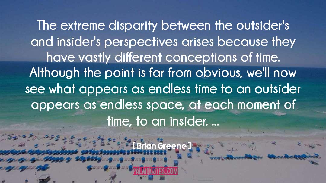 Brian Greene Quotes: The extreme disparity between the