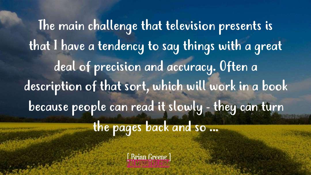 Brian Greene Quotes: The main challenge that television