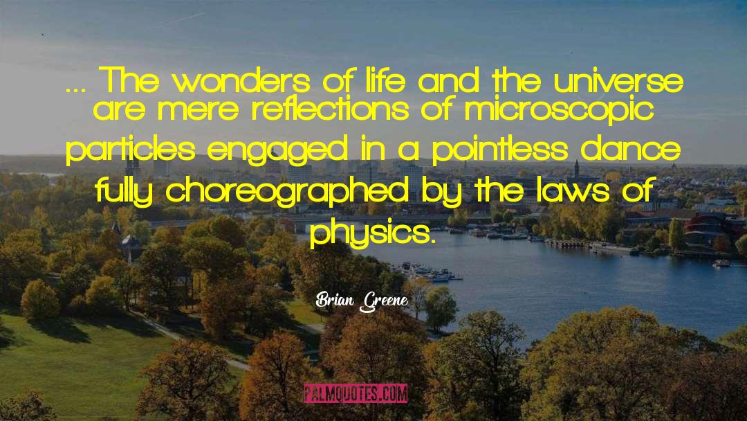 Brian Greene Quotes: ... The wonders of life