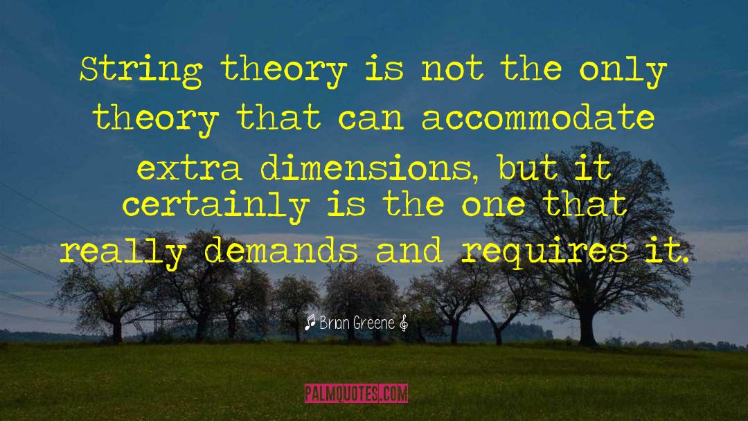 Brian Greene Quotes: String theory is not the