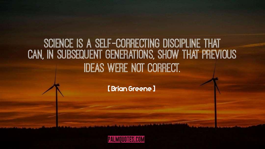 Brian Greene Quotes: Science is a self-correcting discipline