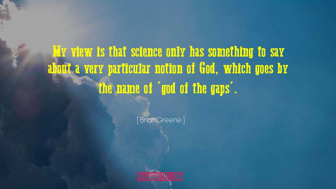 Brian Greene Quotes: My view is that science