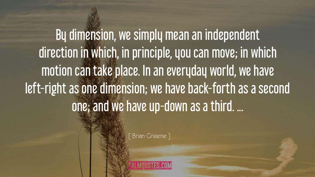 Brian Greene Quotes: By dimension, we simply mean