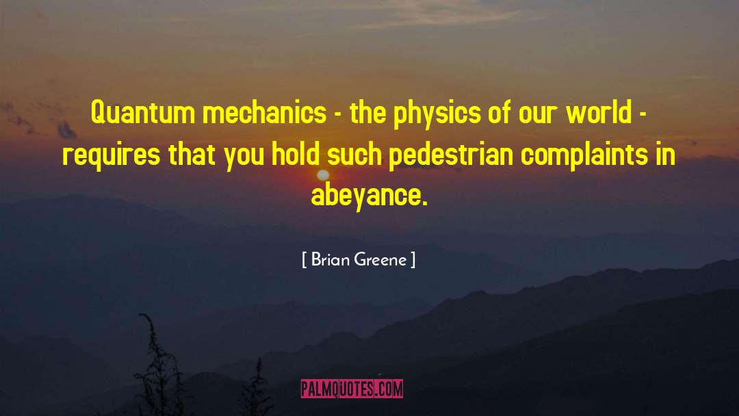 Brian Greene Quotes: Quantum mechanics - the physics