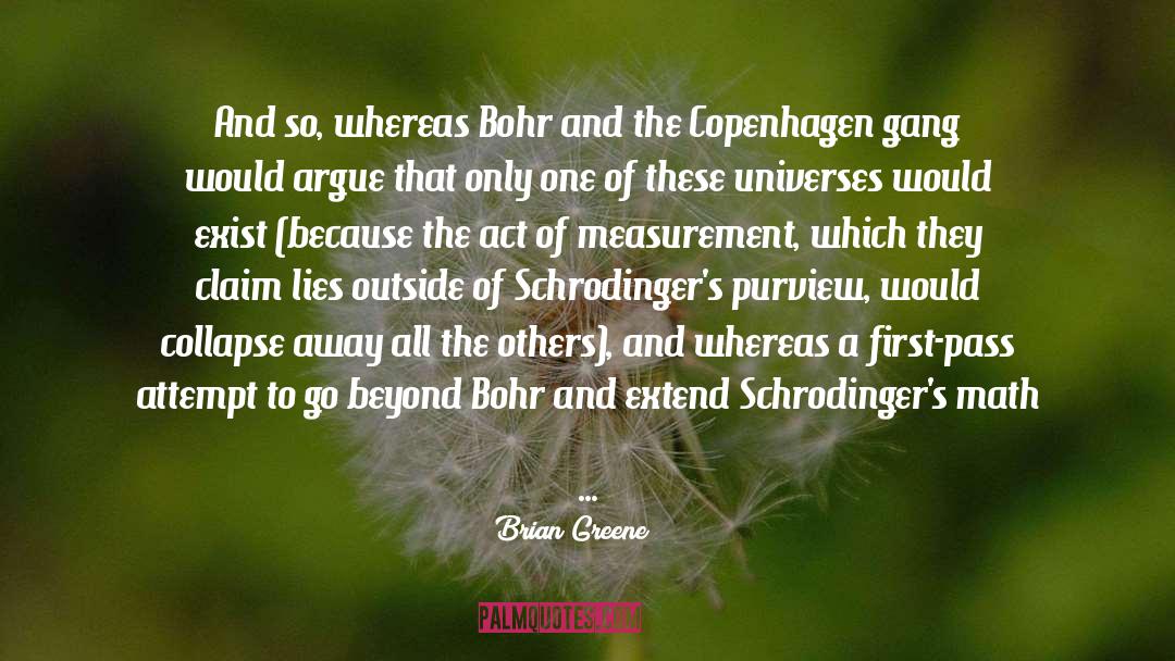 Brian Greene Quotes: And so, whereas Bohr and