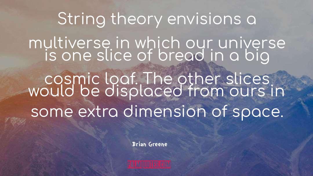 Brian Greene Quotes: String theory envisions a multiverse
