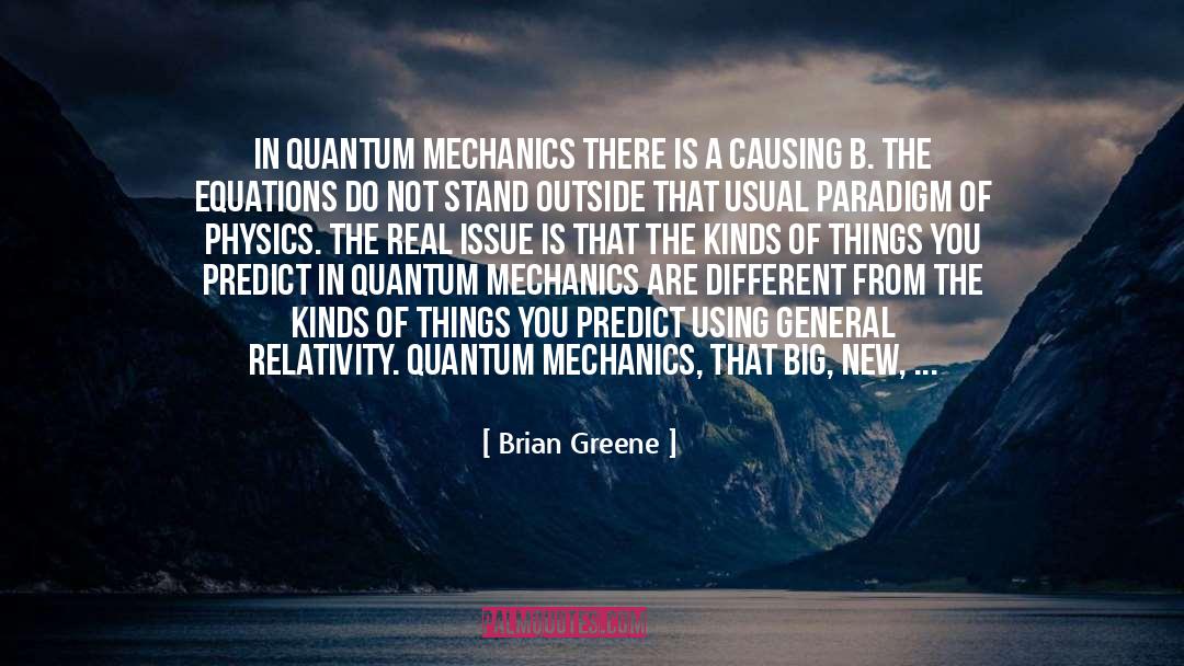 Brian Greene Quotes: In quantum mechanics there is