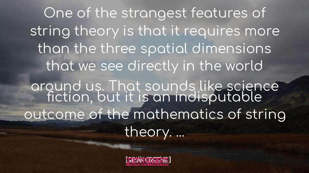 Brian Greene Quotes: One of the strangest features