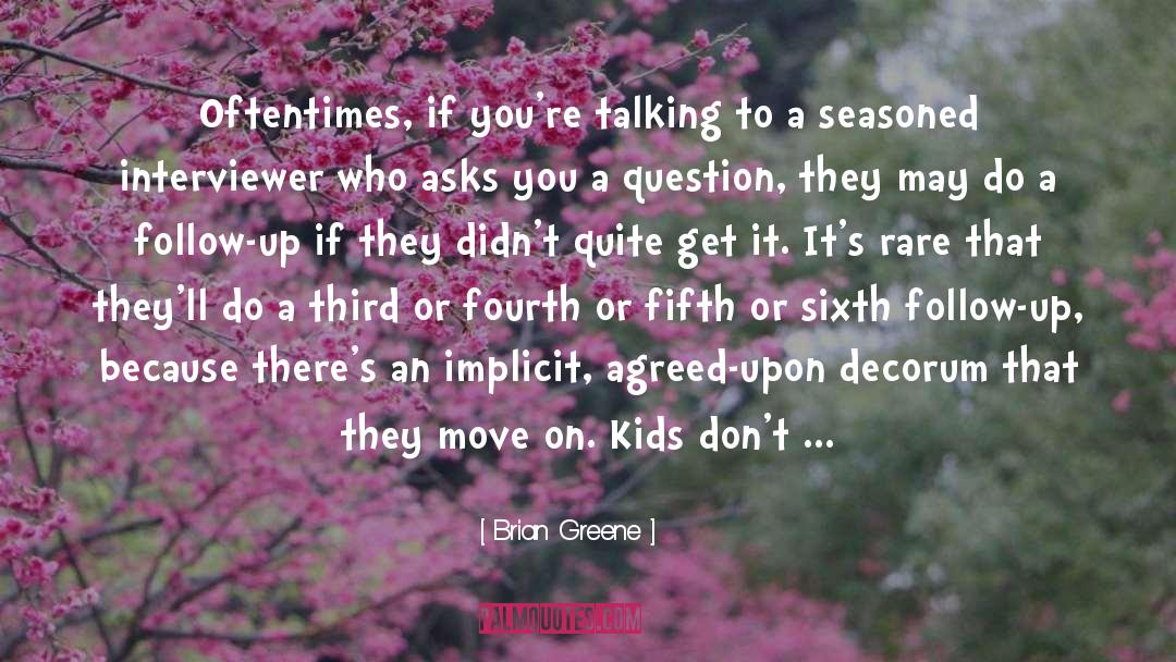 Brian Greene Quotes: Oftentimes, if you're talking to