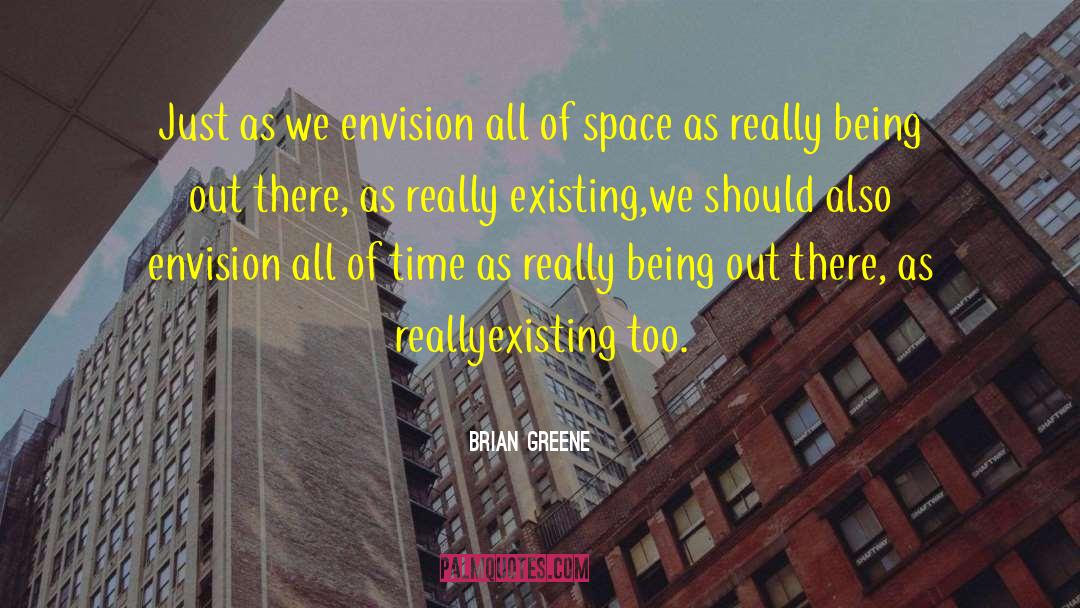 Brian Greene Quotes: Just as we envision all