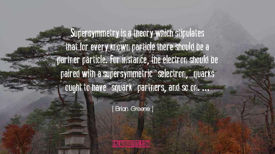 Brian Greene Quotes: Supersymmetry is a theory which