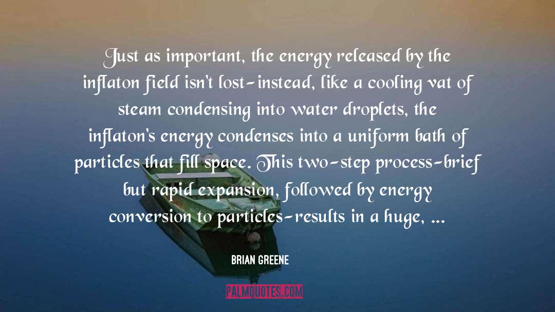 Brian Greene Quotes: Just as important, the energy