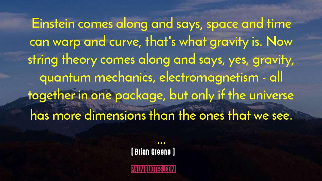 Brian Greene Quotes: Einstein comes along and says,