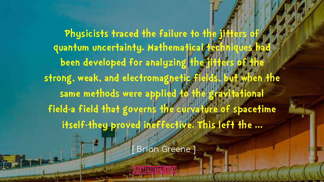 Brian Greene Quotes: Physicists traced the failure to