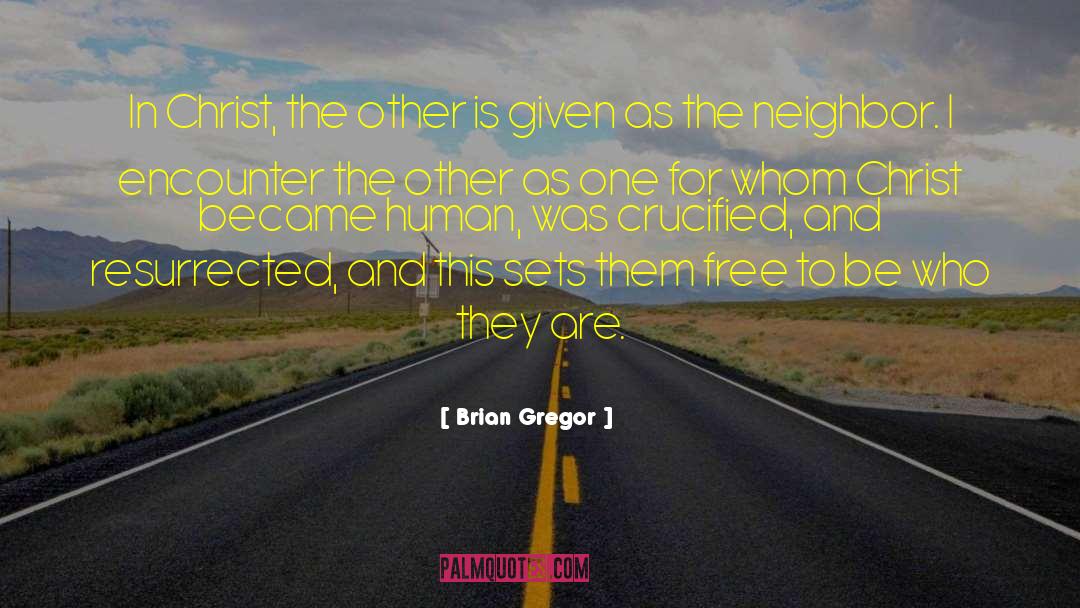 Brian Gregor Quotes: In Christ, the other is
