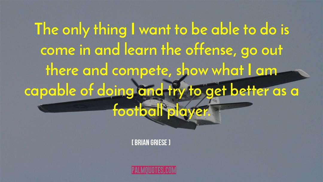 Brian Griese Quotes: The only thing I want