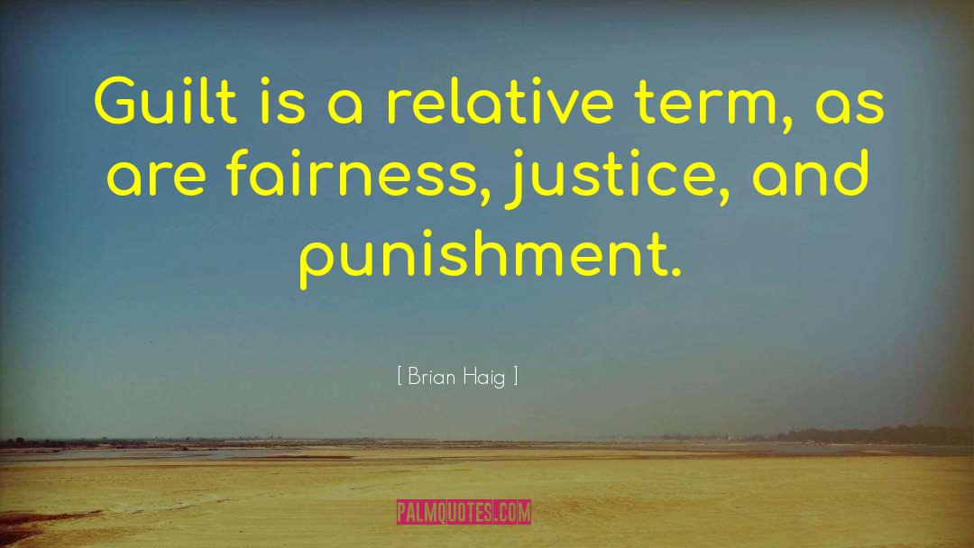 Brian Haig Quotes: Guilt is a relative term,