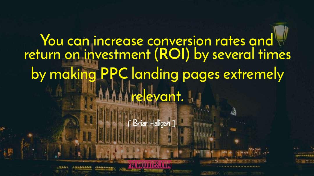 Brian Halligan Quotes: You can increase conversion rates