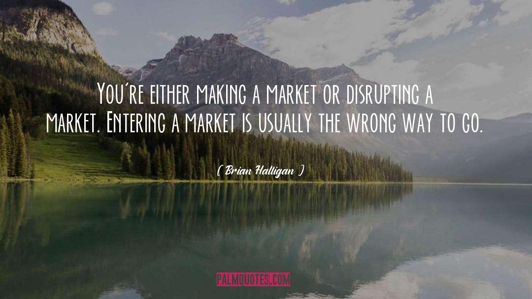 Brian Halligan Quotes: You're either making a market