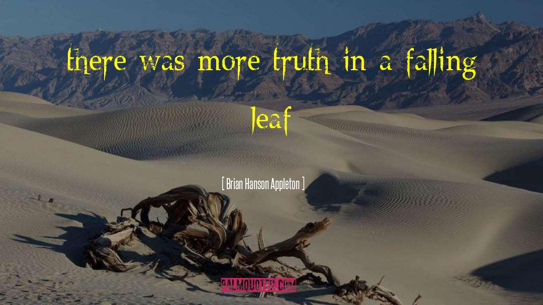 Brian Hanson Appleton Quotes: there was more truth in