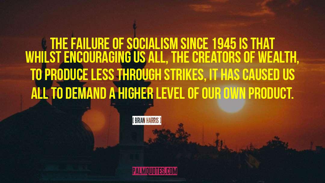 Brian Harris Quotes: The failure of Socialism since