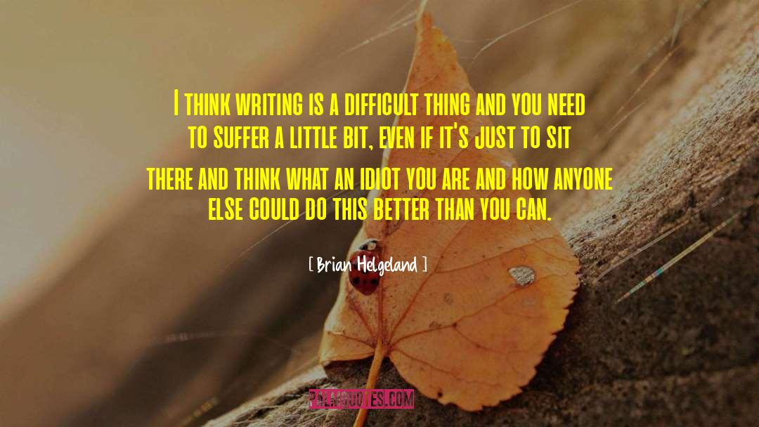Brian Helgeland Quotes: I think writing is a