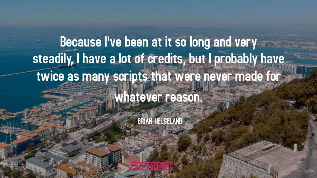 Brian Helgeland Quotes: Because I've been at it
