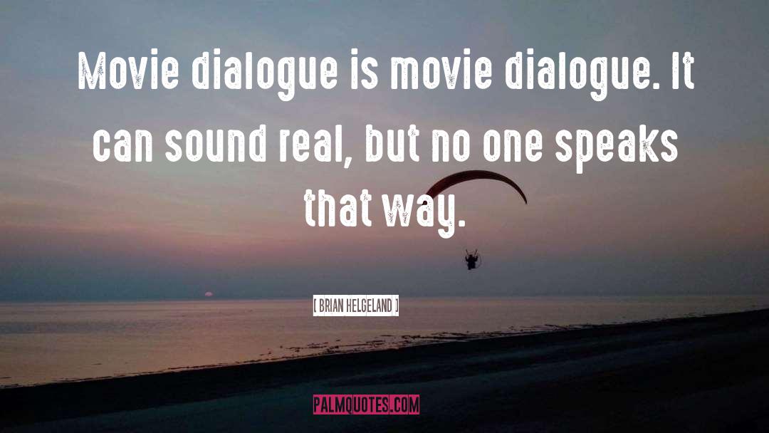 Brian Helgeland Quotes: Movie dialogue is movie dialogue.