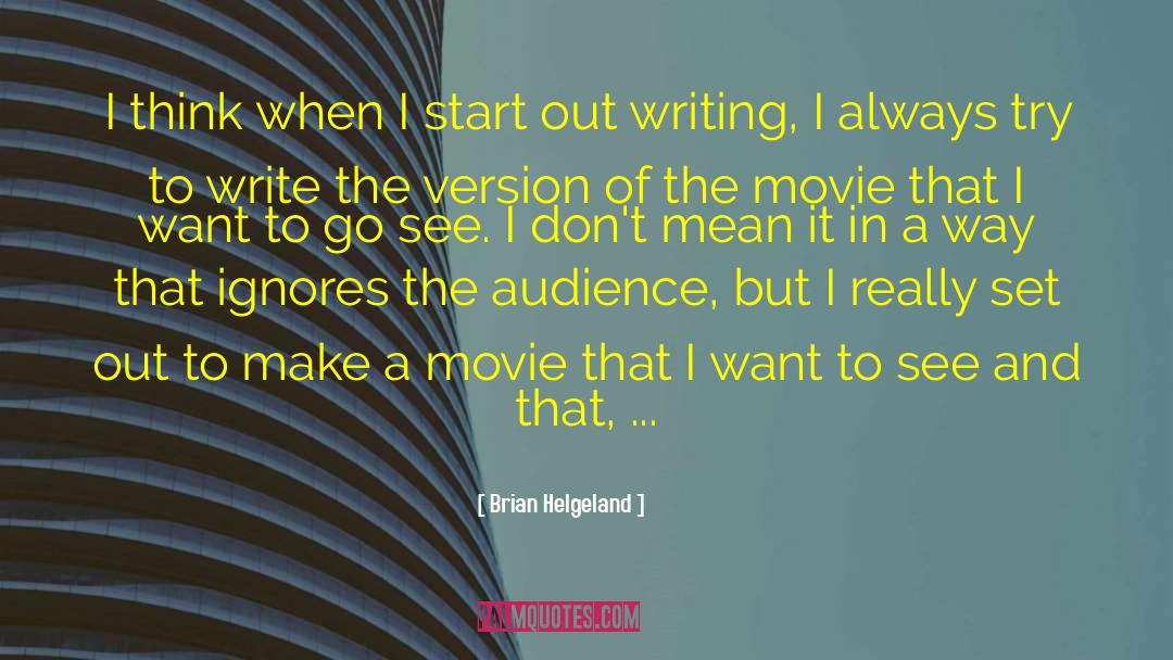 Brian Helgeland Quotes: I think when I start