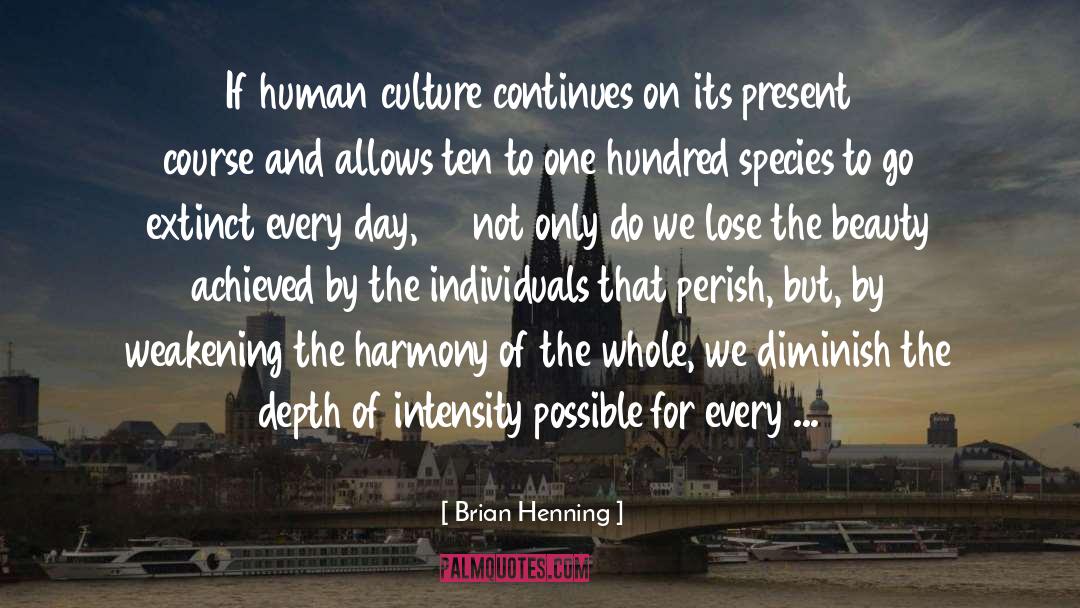 Brian Henning Quotes: If human culture continues on