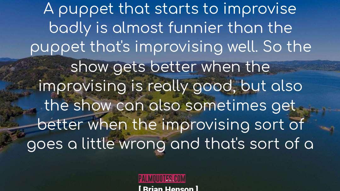Brian Henson Quotes: A puppet that starts to