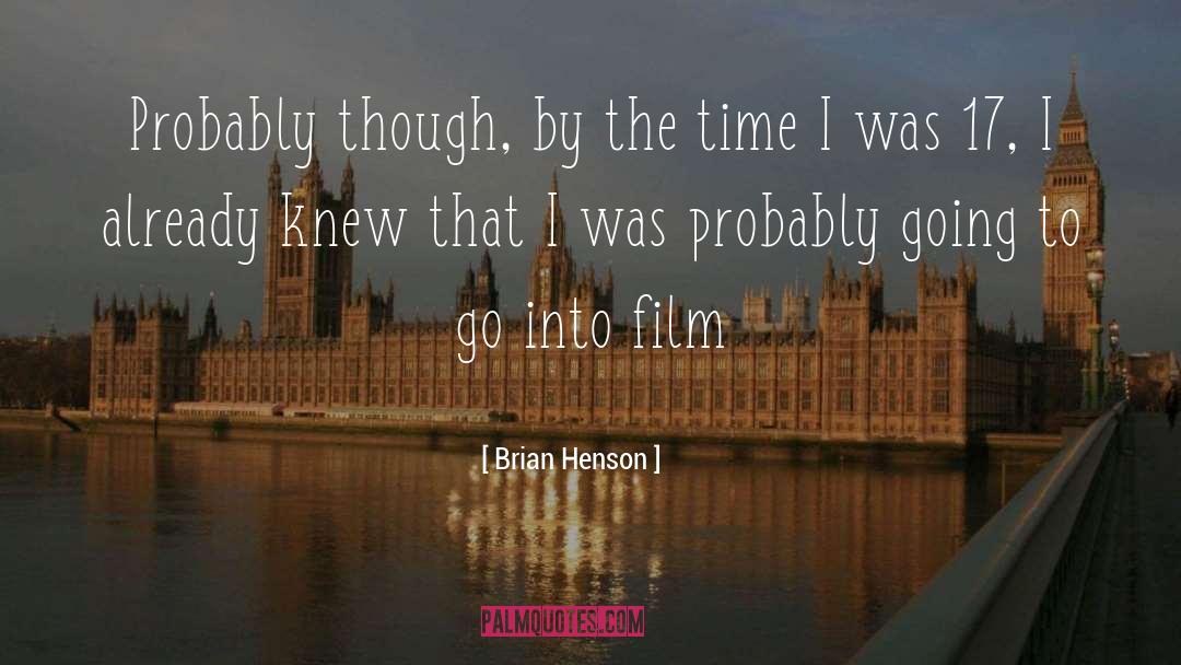 Brian Henson Quotes: Probably though, by the time