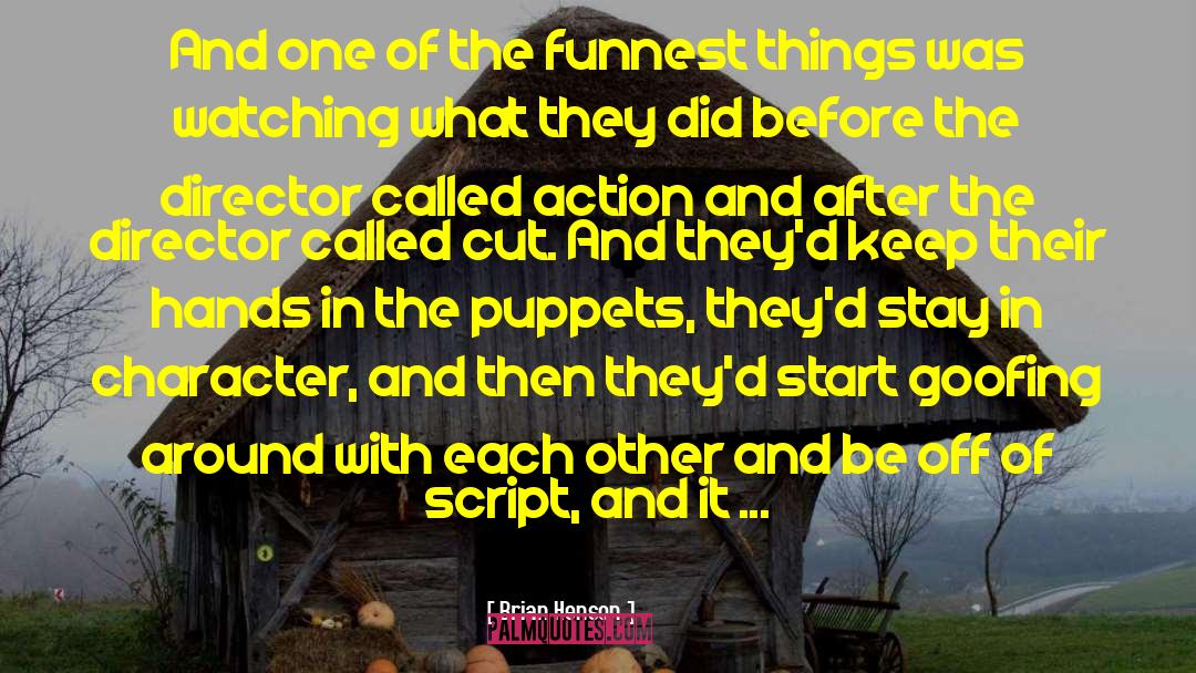 Brian Henson Quotes: And one of the funnest