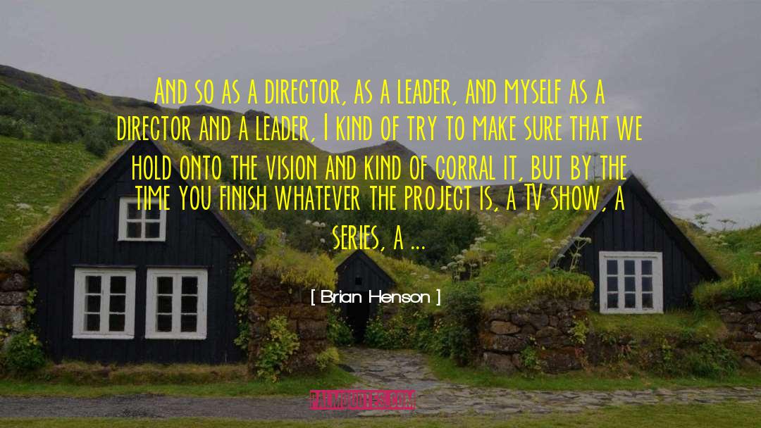 Brian Henson Quotes: And so as a director,