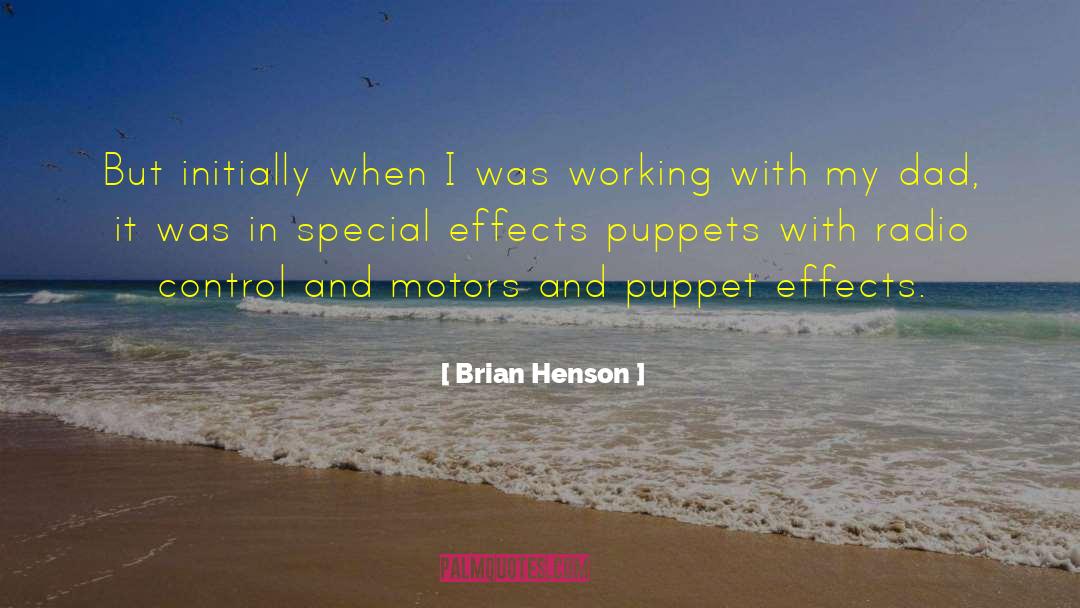 Brian Henson Quotes: But initially when I was