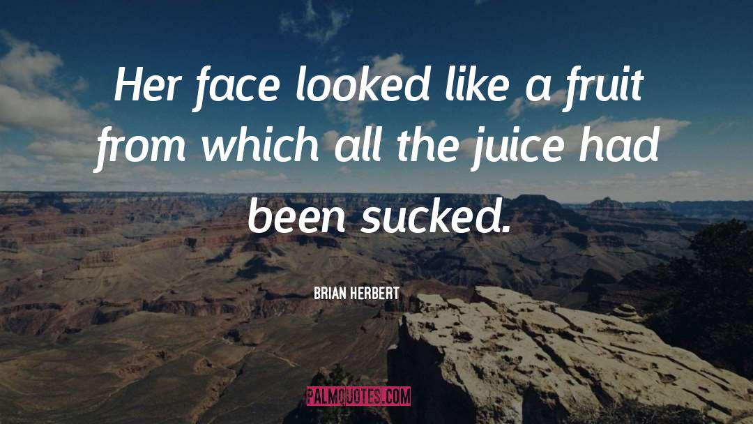 Brian Herbert Quotes: Her face looked like a