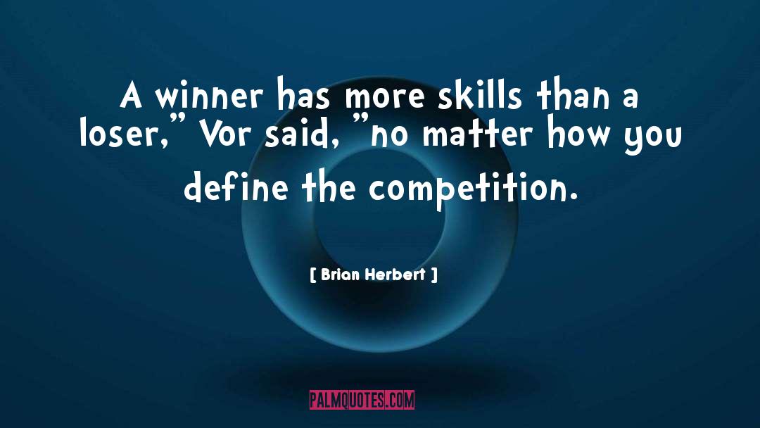 Brian Herbert Quotes: A winner has more skills