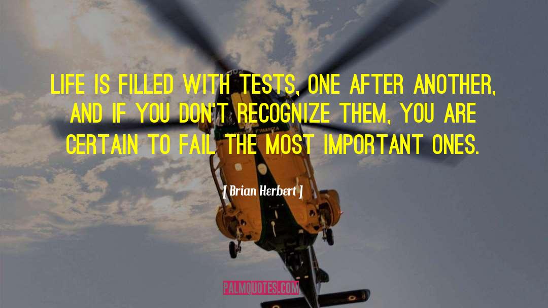 Brian Herbert Quotes: Life is filled with tests,