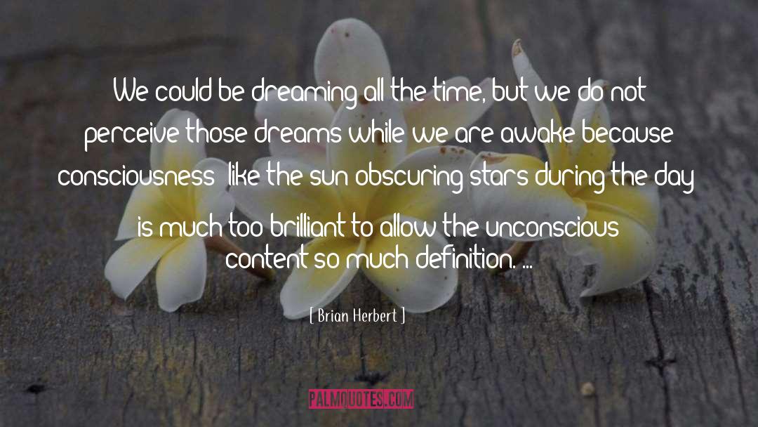 Brian Herbert Quotes: We could be dreaming all