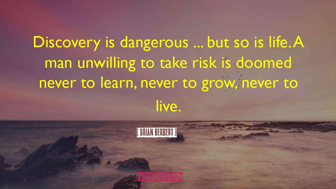 Brian Herbert Quotes: Discovery is dangerous ... but