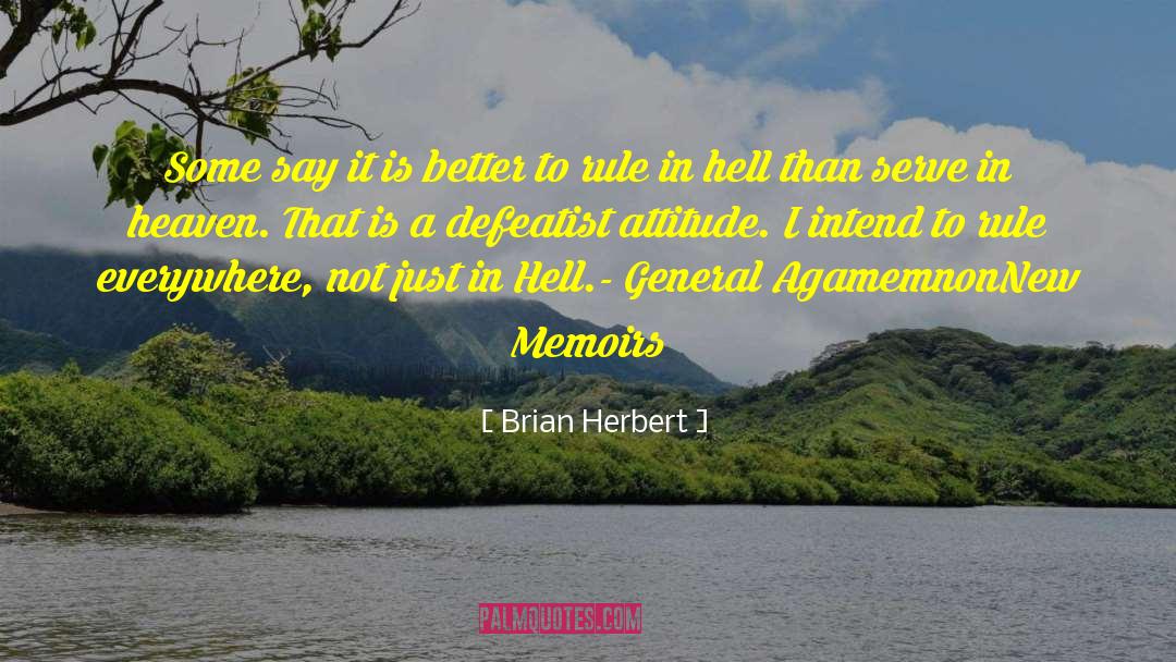 Brian Herbert Quotes: Some say it is better