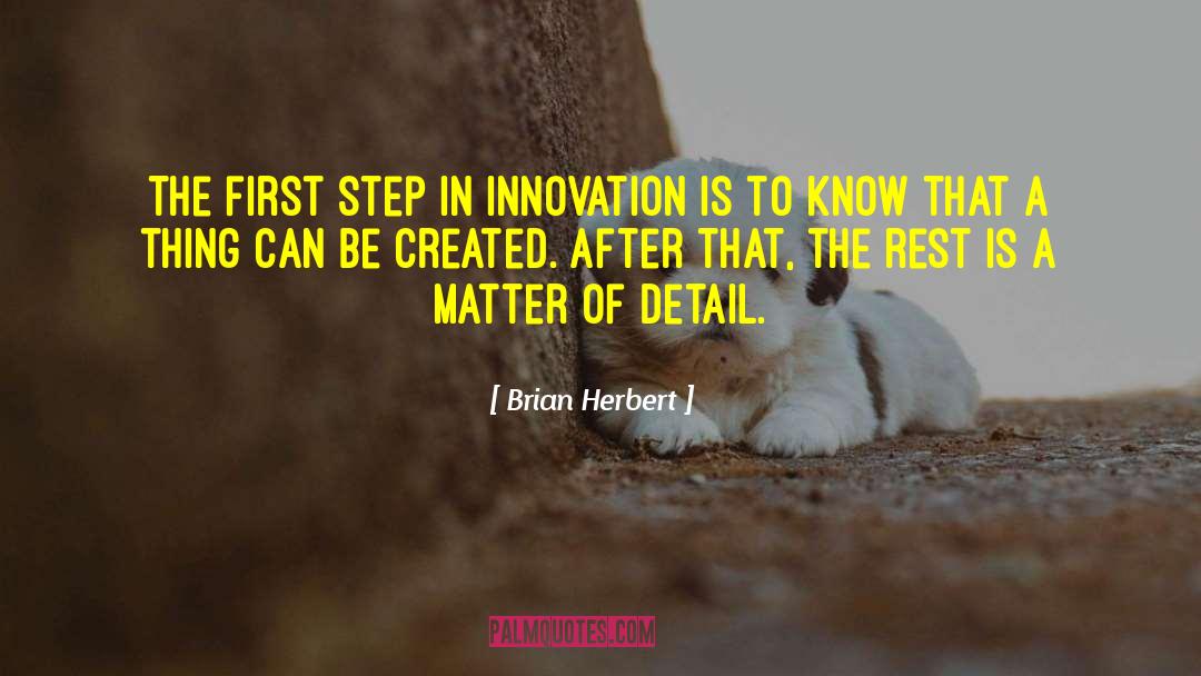 Brian Herbert Quotes: The first step in innovation