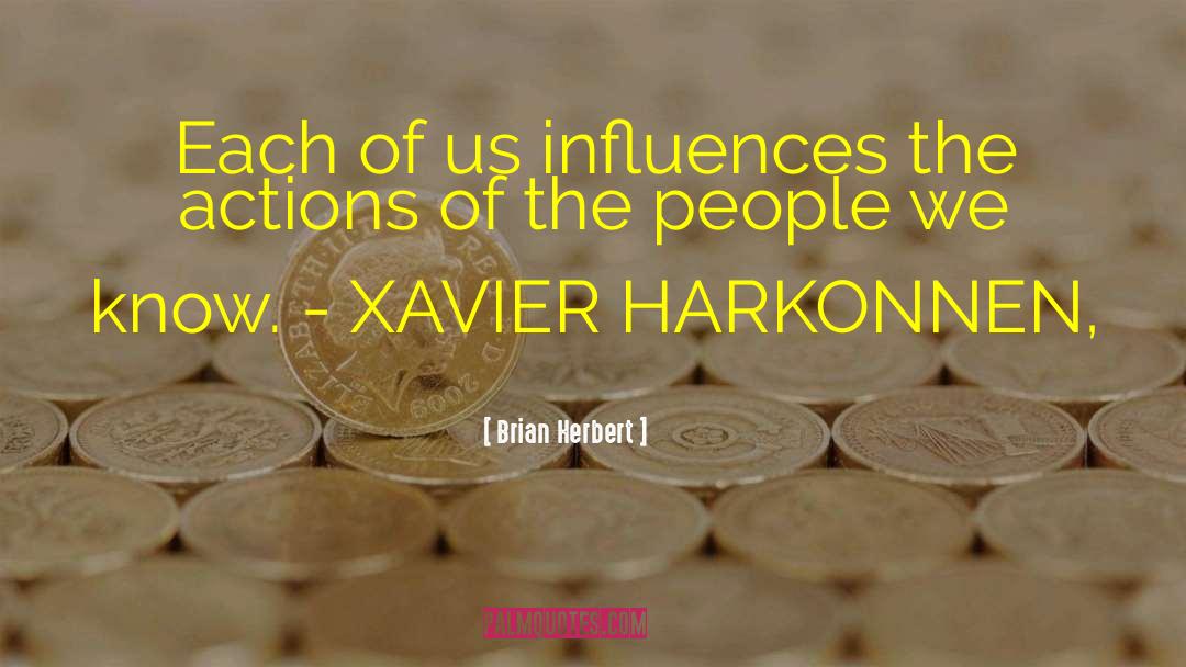 Brian Herbert Quotes: Each of us influences the