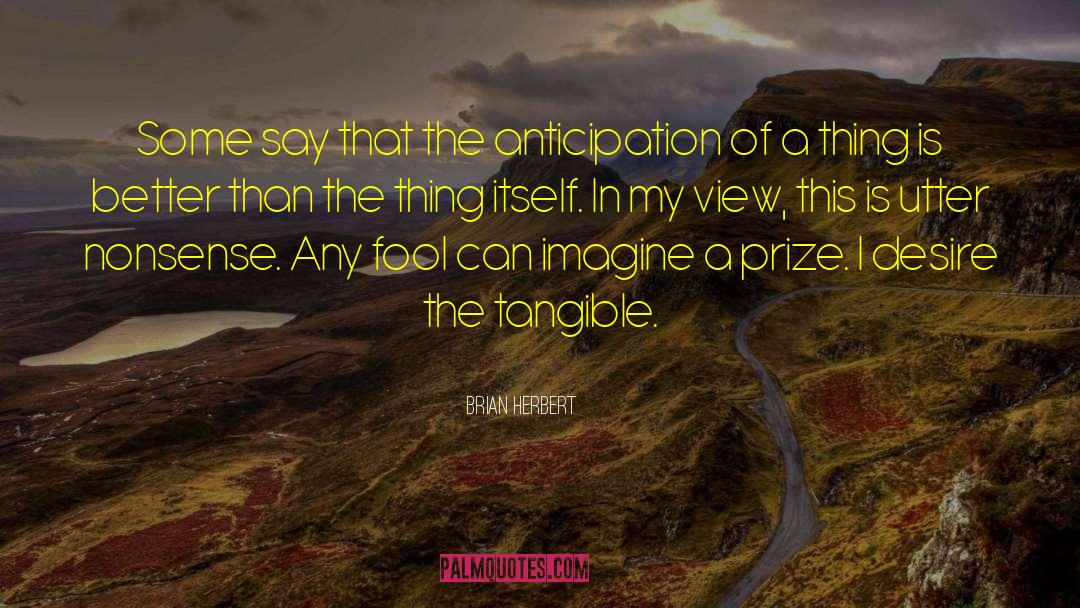 Brian Herbert Quotes: Some say that the anticipation