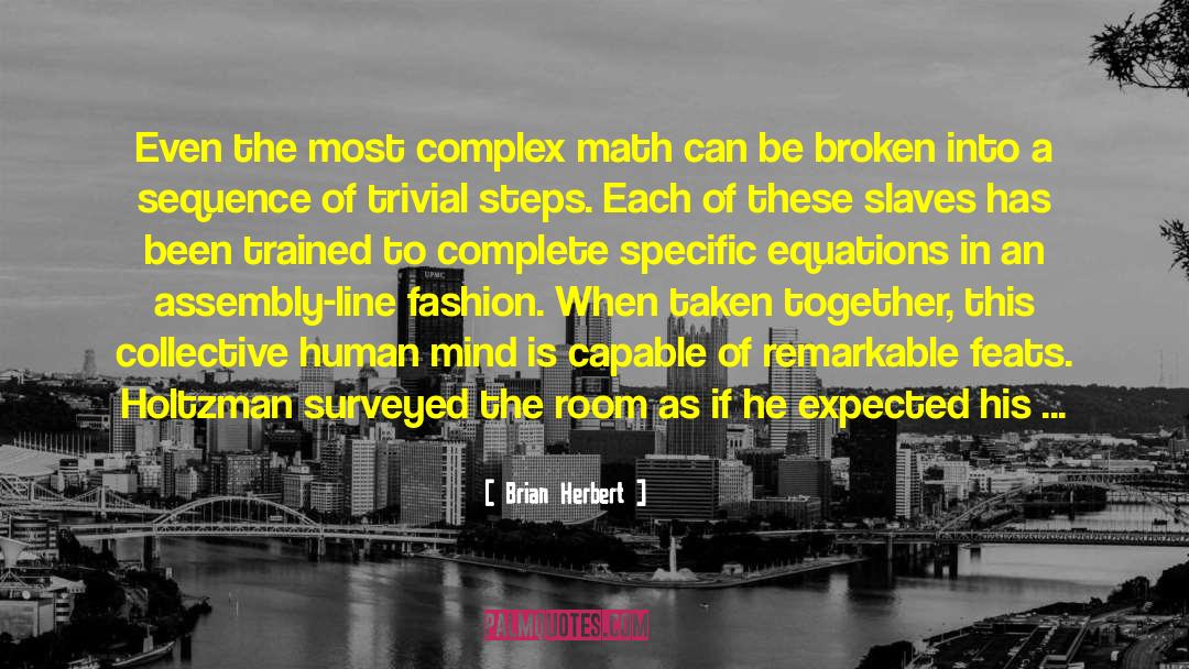 Brian Herbert Quotes: Even the most complex math